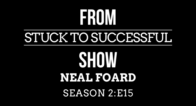 Season 2 Episode #15: From Stuck to Successful – Interview with Neal Foard, Founder of StoryFire