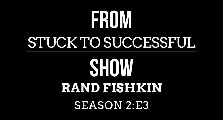 Season 2 Episode #3: From Stuck to Successful – Interview with Rand Fishkin, Founder of SparkToro