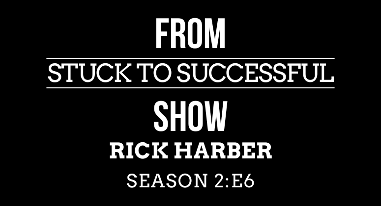 Season 2 Episode #6: From Stuck to Successful – Interview with Rick Harber, Founder and CEO of Decision Digital