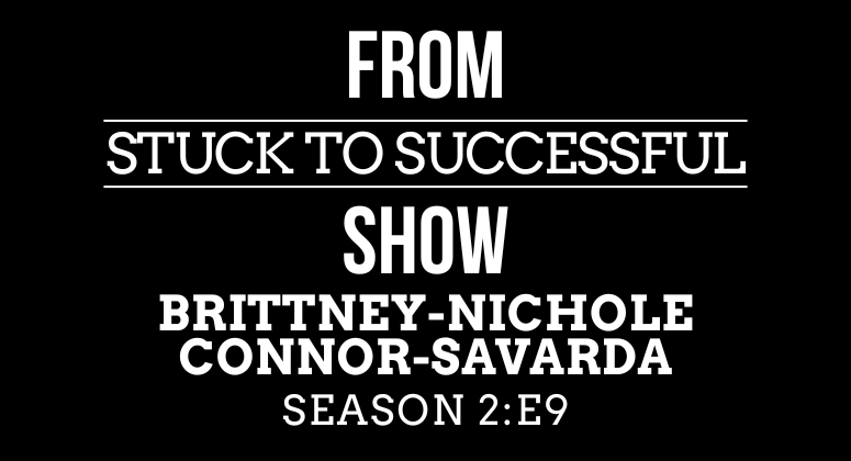 Season 2 Episode #9: From Stuck to Successful – Interview with Brittney-Nichole Connor-Savarda, Founder of Catalyst 4 Change