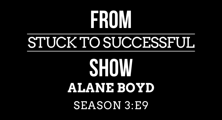 Season 3 Episode #9: From Stuck to Successful – Interview with Alane Boyd – Founder of Biggest Goal