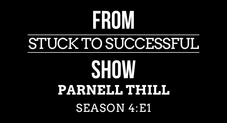 Season 4 Episode #1: From Stuck to Successful – Interview with Parnell Thill – Author