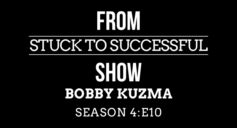 Season 4, Episode #10: From Stuck to Successful – Interview with Bobby Kuzma – Founder & CEO of Artificer Health