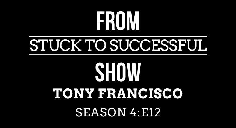 Season 4, Episode #12: From Stuck to Successful – Interview Tony Francisco – Business Owner, Cloud & AI Expert