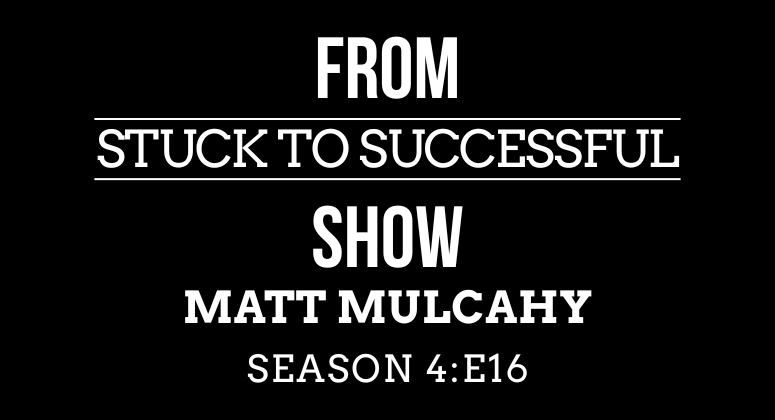 Season 4, Episode #16: From Stuck to Successful – Interview Matt Mulcahy – Cybersecurity Leader, AI Adoption Expert & Technology Entrepreneur