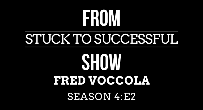 Season 4 Episode #2: From Stuck to Successful – Interview with Fred Voccola – Chairman, CEO, AI Disruptor