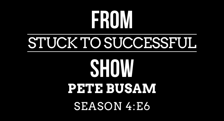 Season 4, Episode #6: From Stuck to Successful – Interview with Pete Busam – Founder, President, CEO of Equilibrium Consulting