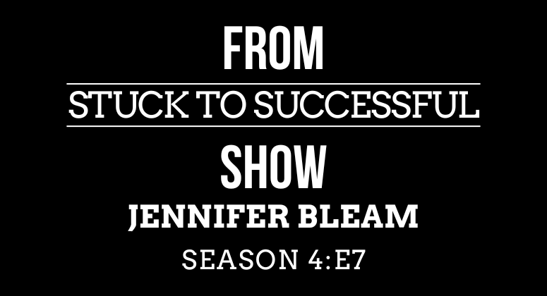 Season 4, Episode #7: From Stuck to Successful – Interview with Jennifer Bleam – Consultant, Author, Speaker, AI Strategist, CEO