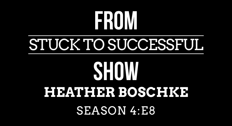 Season 4, Episode #8: From Stuck to Successful – Interview with Heather Boschke – Marketing Strategist, Owner of Vogel Venture